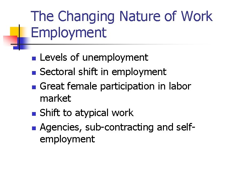 The Changing Nature of Work Employment n n n Levels of unemployment Sectoral shift