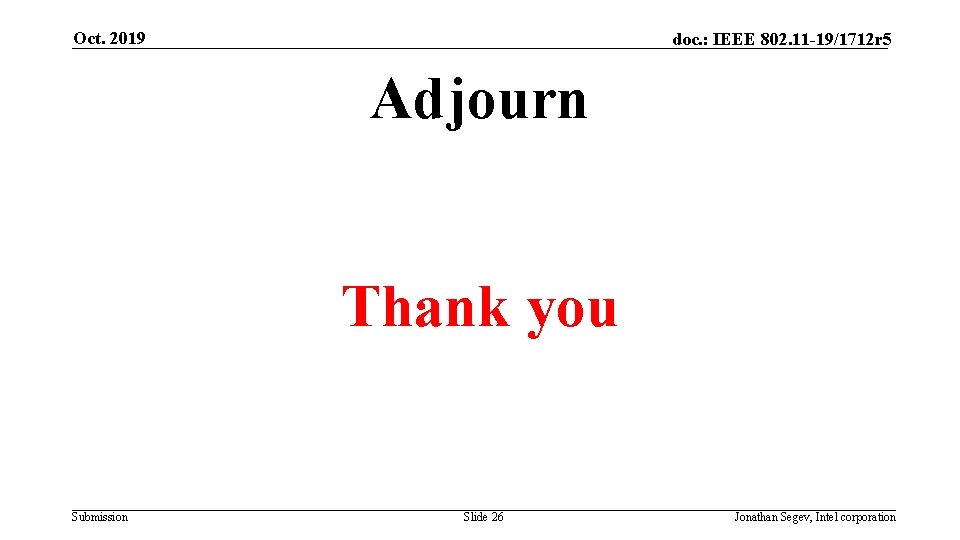 Oct. 2019 doc. : IEEE 802. 11 -19/1712 r 5 Adjourn Thank you Submission