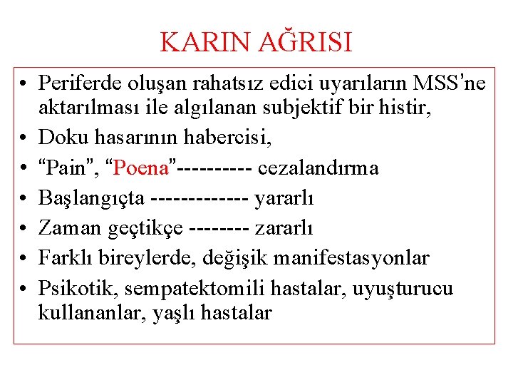 KARIN AĞRISI • Periferde oluşan rahatsız edici uyarıların MSS’ne aktarılması ile algılanan subjektif bir