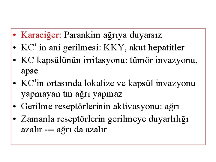  • Karaciğer: Parankim ağrıya duyarsız • KC’ in ani gerilmesi: KKY, akut hepatitler