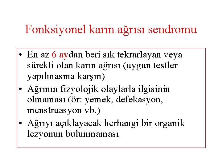 Fonksiyonel karın ağrısı sendromu • En az 6 aydan beri sık tekrarlayan veya sürekli