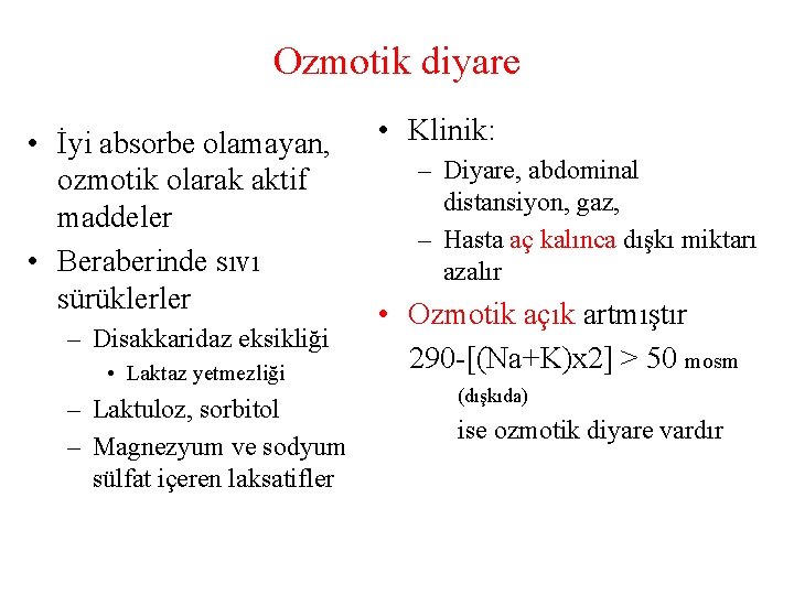 Ozmotik diyare • İyi absorbe olamayan, ozmotik olarak aktif maddeler • Beraberinde sıvı sürüklerler