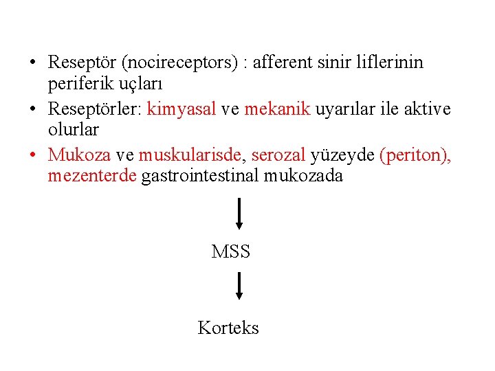  • Reseptör (nocireceptors) : afferent sinir liflerinin periferik uçları • Reseptörler: kimyasal ve