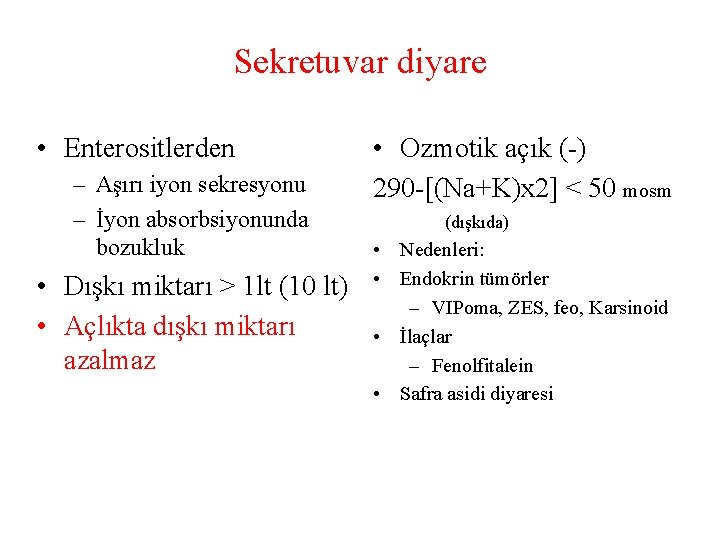 Sekretuvar diyare • Enterositlerden – Aşırı iyon sekresyonu – İyon absorbsiyonunda bozukluk • Dışkı