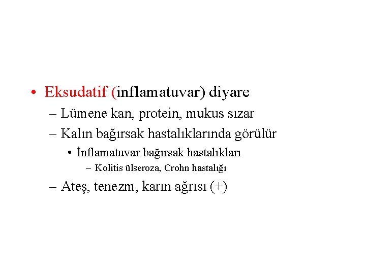  • Eksudatif (inflamatuvar) diyare – Lümene kan, protein, mukus sızar – Kalın bağırsak