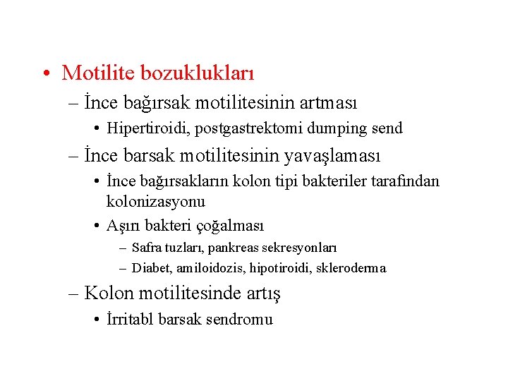  • Motilite bozuklukları – İnce bağırsak motilitesinin artması • Hipertiroidi, postgastrektomi dumping send