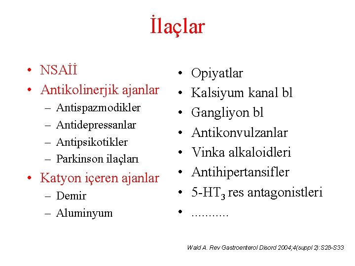 İlaçlar • NSAİİ • Antikolinerjik ajanlar – – Antispazmodikler Antidepressanlar Antipsikotikler Parkinson ilaçları •