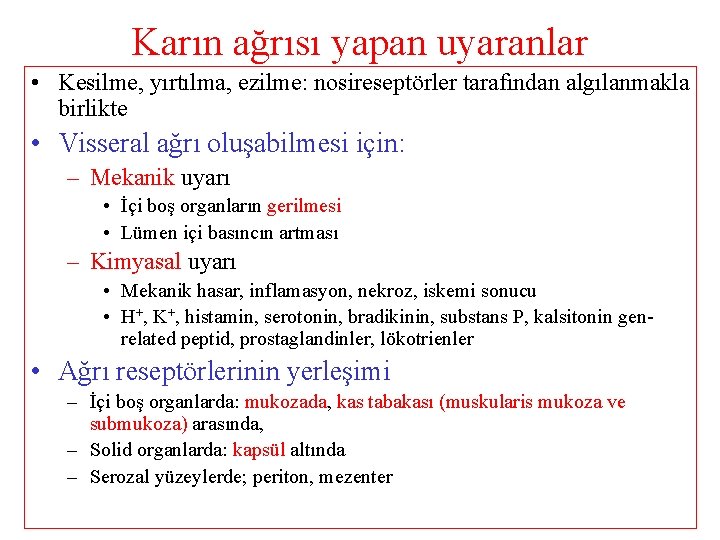 Karın ağrısı yapan uyaranlar • Kesilme, yırtılma, ezilme: nosireseptörler tarafından algılanmakla birlikte • Visseral