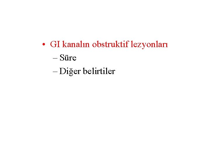  • GI kanalın obstruktif lezyonları – Süre – Diğer belirtiler 