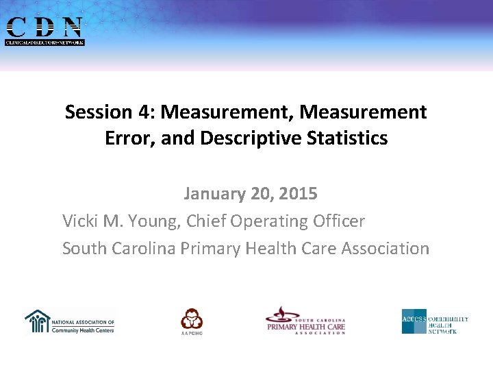 Session 4: Measurement, Measurement Error, and Descriptive Statistics January 20, 2015 Vicki M. Young,