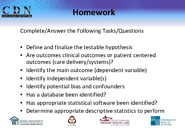 Homework Complete/Answer the Following Tasks/Questions • Define and finalize the testable hypothesis • Are