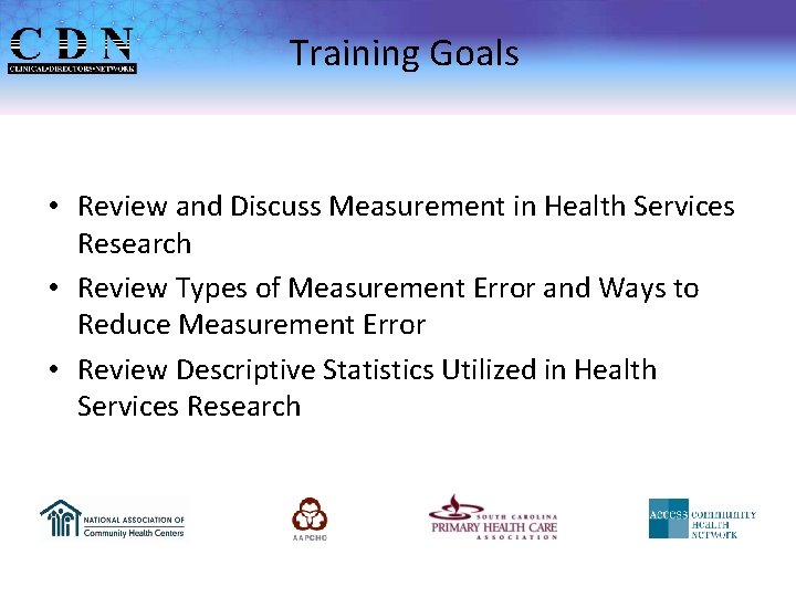Training Goals • Review and Discuss Measurement in Health Services Research • Review Types
