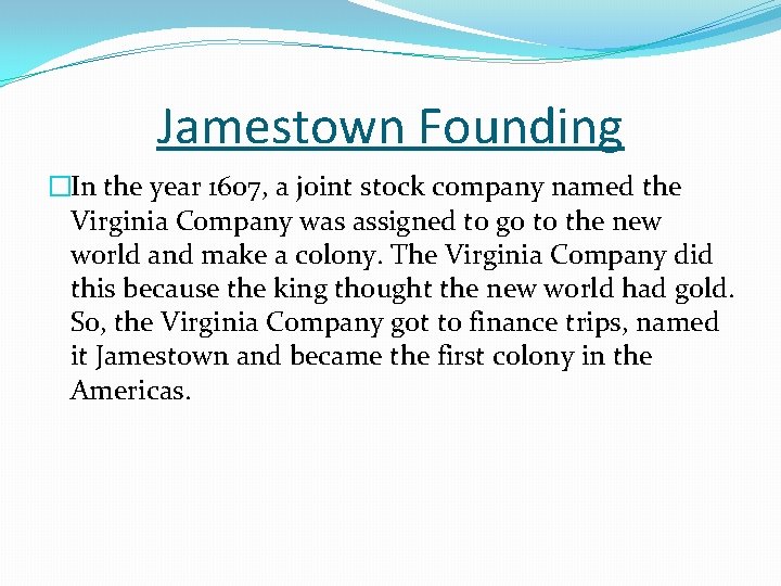 Jamestown Founding �In the year 1607, a joint stock company named the Virginia Company