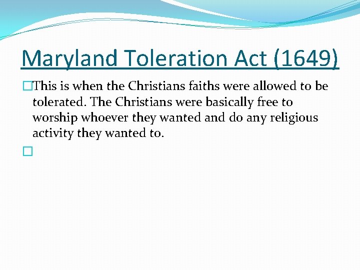 Maryland Toleration Act (1649) �This is when the Christians faiths were allowed to be