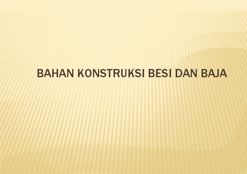 BAHAN KONSTRUKSI BESI DAN BAJA 
