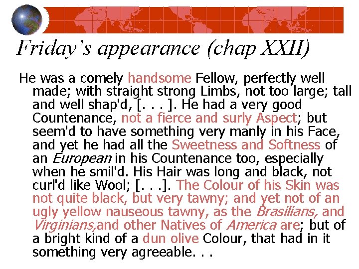 Friday’s appearance (chap XXII) He was a comely handsome Fellow, perfectly well made; with