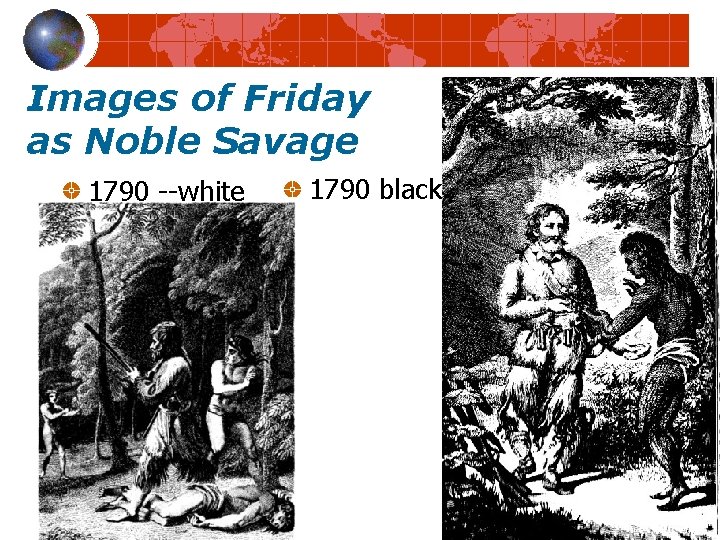 Images of Friday as Noble Savage 1790 --white 1790 black 