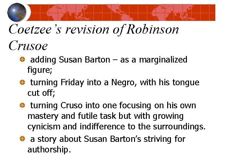 Coetzee’s revision of Robinson Crusoe adding Susan Barton – as a marginalized figure; turning