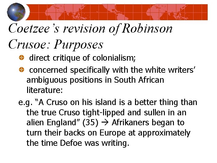 Coetzee’s revision of Robinson Crusoe: Purposes direct critique of colonialism; concerned specifically with the