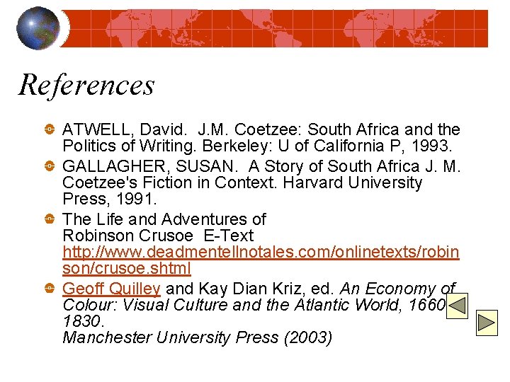 References ATWELL, David. J. M. Coetzee: South Africa and the Politics of Writing. Berkeley: