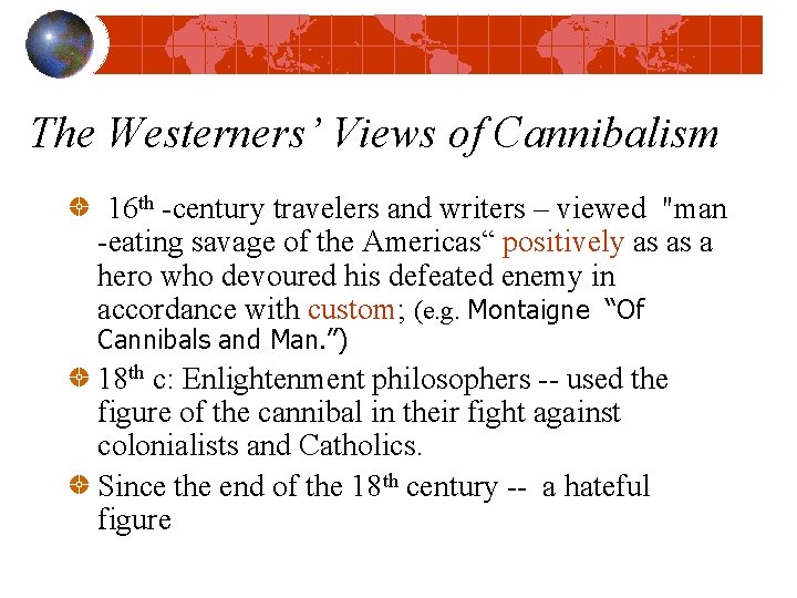 The Westerners’ Views of Cannibalism 16 th -century travelers and writers – viewed "man