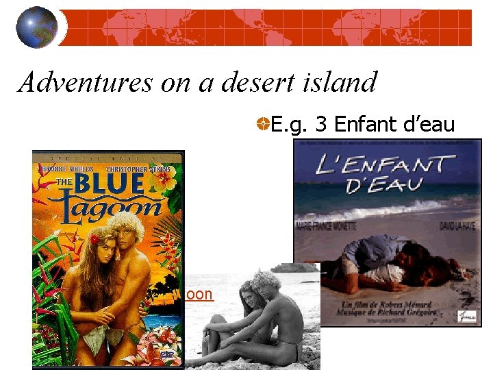 Adventures on a desert island E. g. 3 Enfant d’eau e. g 2: The