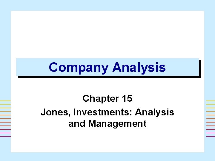 Company Analysis Chapter 15 Jones, Investments: Analysis and Management 1 