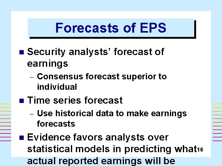 Forecasts of EPS n Security analysts’ forecast of earnings – n Time series forecast