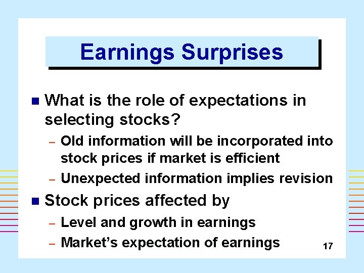 Earnings Surprises n What is the role of expectations in selecting stocks? – –