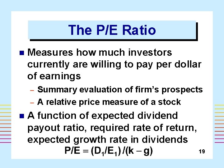 The P/E Ratio n Measures how much investors currently are willing to pay per