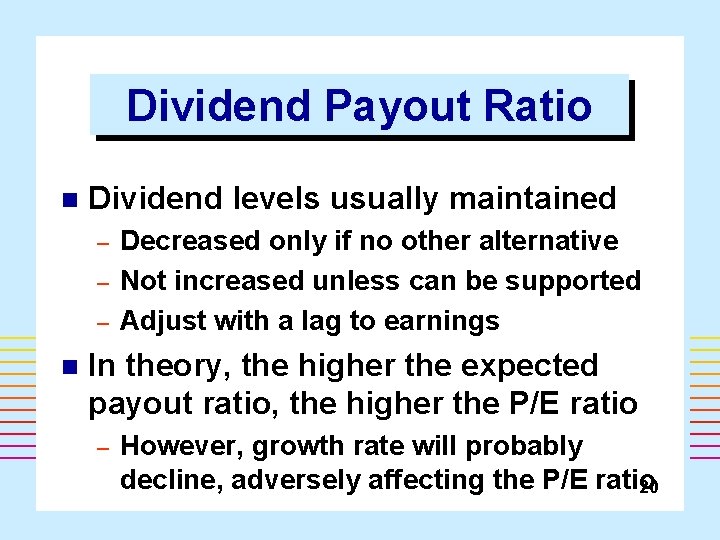 Dividend Payout Ratio n Dividend levels usually maintained – – – n Decreased only