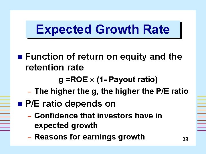 Expected Growth Rate n Function of return on equity and the retention rate –