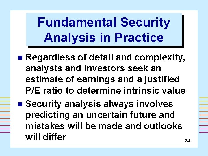 Fundamental Security Analysis in Practice Regardless of detail and complexity, analysts and investors seek