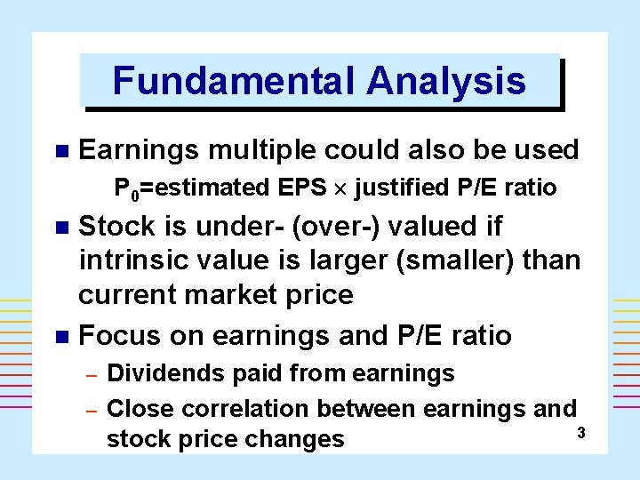 Fundamental Analysis n Earnings multiple could also be used P 0=estimated EPS justified P/E