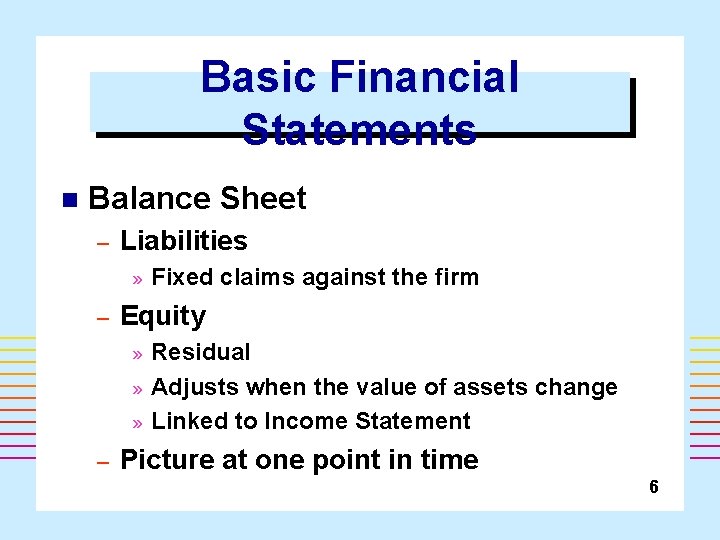 Basic Financial Statements n Balance Sheet – Liabilities » – Equity » » »