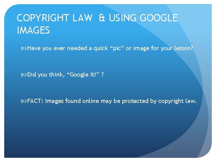 COPYRIGHT LAW & USING GOOGLE IMAGES Have you ever needed a quick “pic” or
