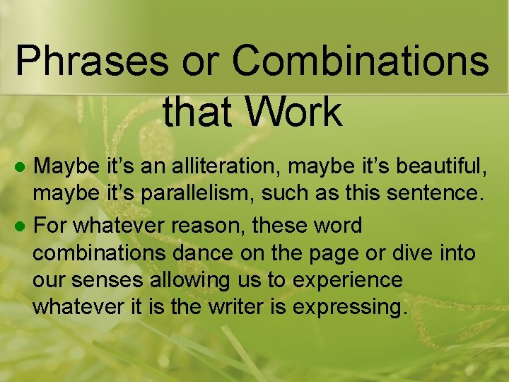 Phrases or Combinations that Work Maybe it’s an alliteration, maybe it’s beautiful, maybe it’s