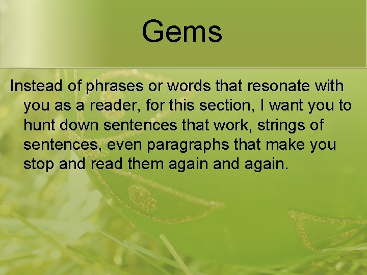 Gems Instead of phrases or words that resonate with you as a reader, for