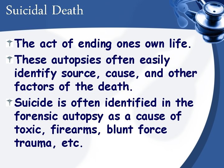 Suicidal Death The act of ending ones own life. These autopsies often easily identify