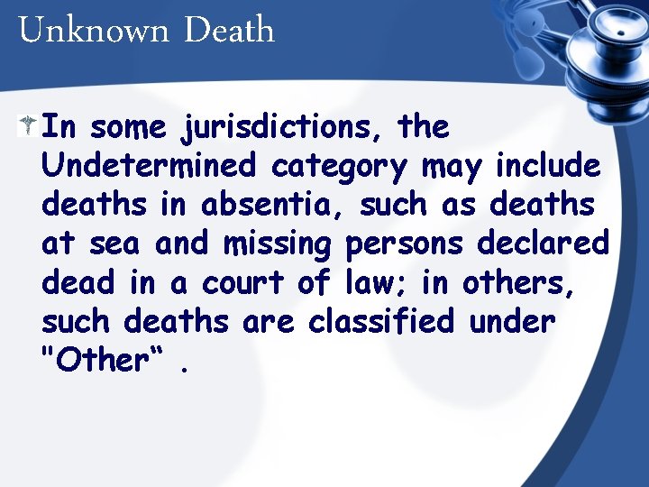 Unknown Death In some jurisdictions, the Undetermined category may include deaths in absentia, such