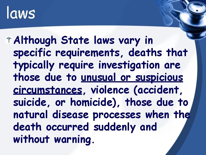 laws Although State laws vary in specific requirements, deaths that typically require investigation are