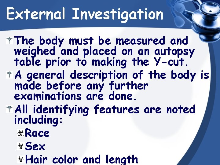 External Investigation The body must be measured and weighed and placed on an autopsy