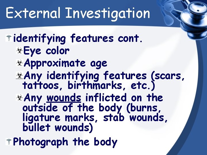 External Investigation identifying features cont. Eye color Approximate age Any identifying features (scars, tattoos,