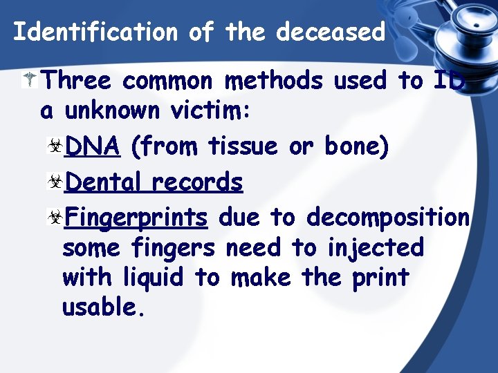 Identification of the deceased Three common methods used to ID a unknown victim: DNA