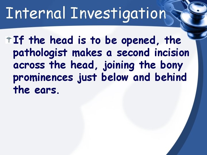 Internal Investigation If the head is to be opened, the pathologist makes a second