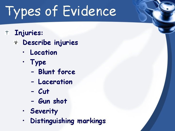 Types of Evidence Injuries: Describe injuries • Location • Type – Blunt force –