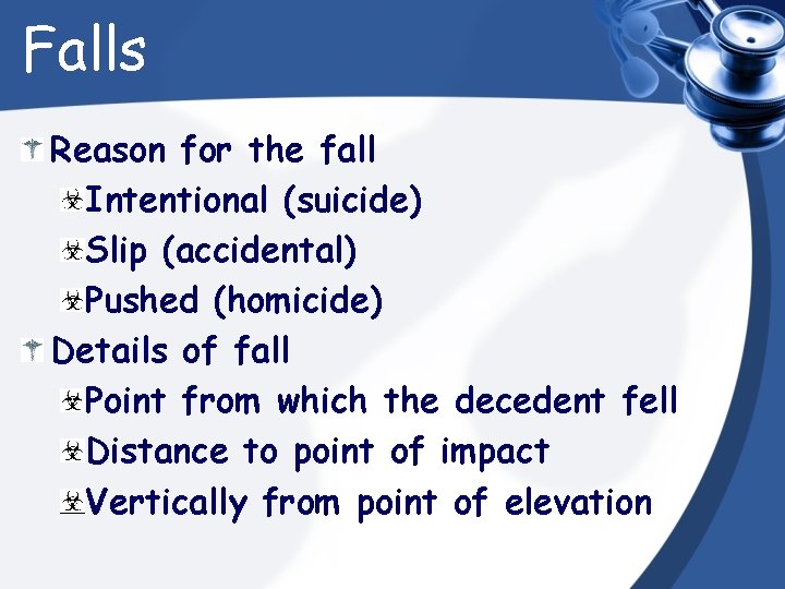 Falls Reason for the fall Intentional (suicide) Slip (accidental) Pushed (homicide) Details of fall