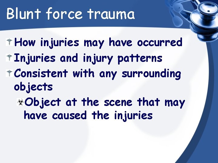 Blunt force trauma How injuries may have occurred Injuries and injury patterns Consistent with