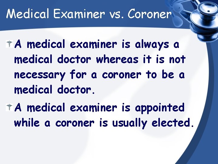 Medical Examiner vs. Coroner A medical examiner is always a medical doctor whereas it