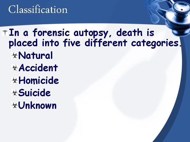 Classification In a forensic autopsy, death is placed into five different categories. Natural Accident